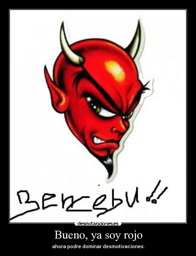 Bueno, ya soy rojo -