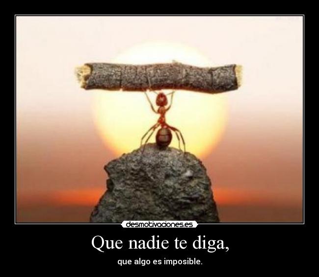 Que nadie te diga, -