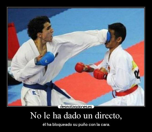 No le ha dado un directo, - él ha bloqueado su puño con la cara.