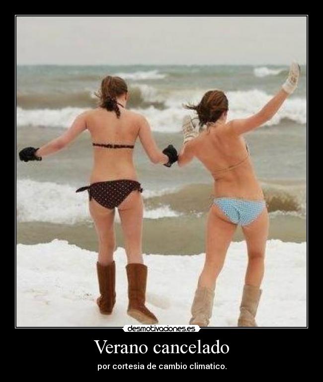 Verano cancelado - por cortesia de cambio climatico.