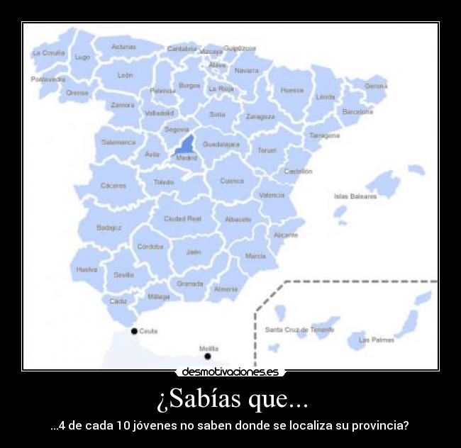 ¿Sabías que... - ...4 de cada 10 jóvenes no saben donde se localiza su provincia? 