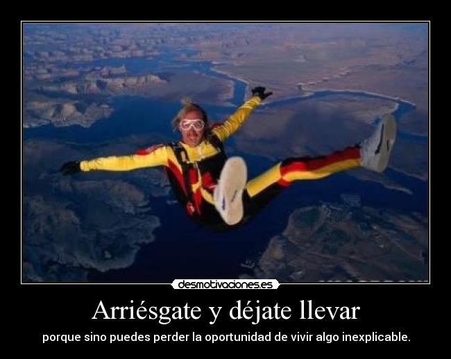 Arriésgate y déjate llevar -