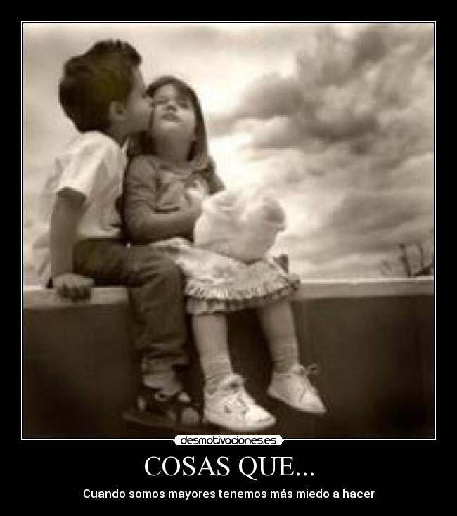 COSAS QUE... - Cuando somos mayores tenemos más miedo a hacer