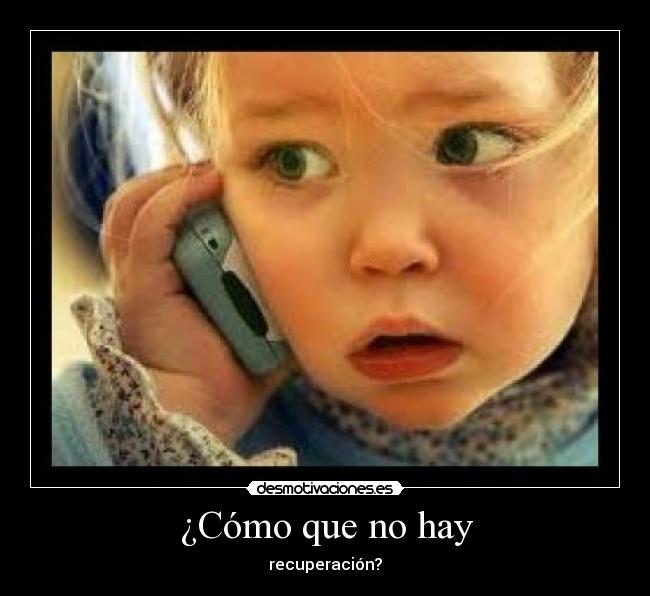 ¿Cómo que no hay - recuperación?