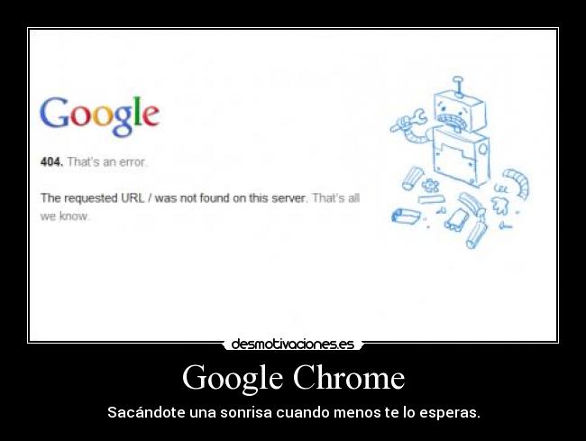 Google Chrome - Sacándote una sonrisa cuando menos te lo esperas.
