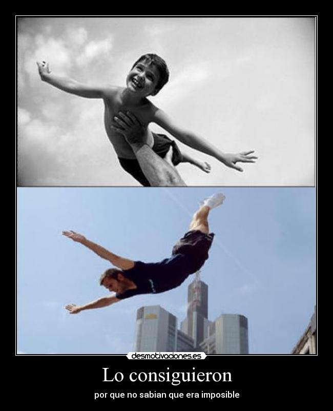 Lo consiguieron - por que no sabian que era imposible