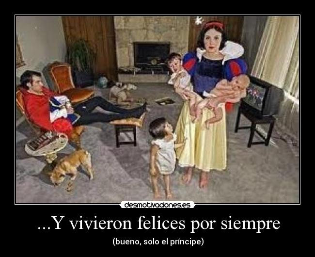 ...Y vivieron felices por siempre - (bueno, solo el príncipe)