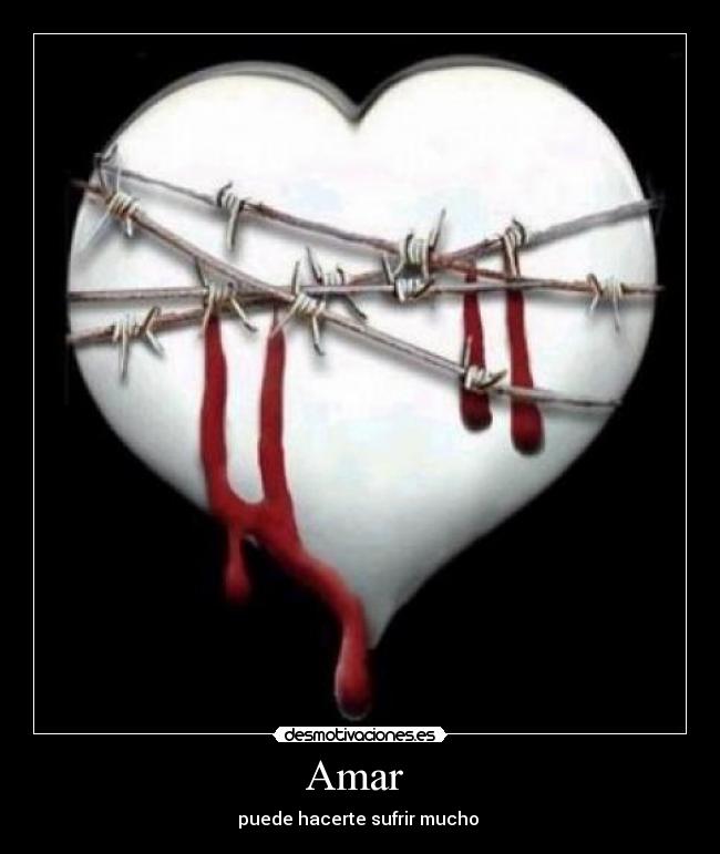 Amar - puede hacerte sufrir mucho