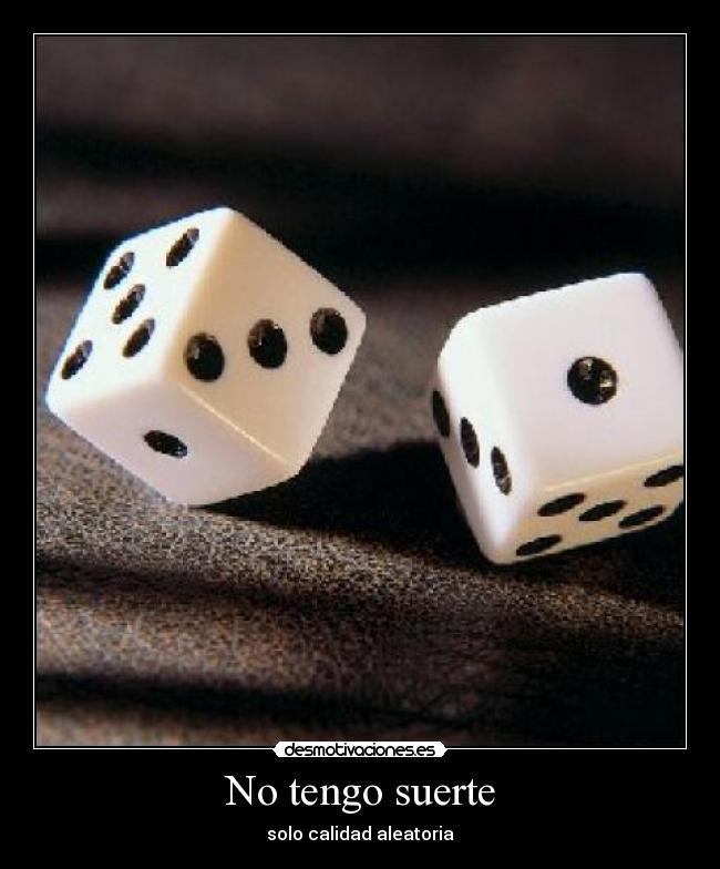 No tengo suerte - solo calidad aleatoria