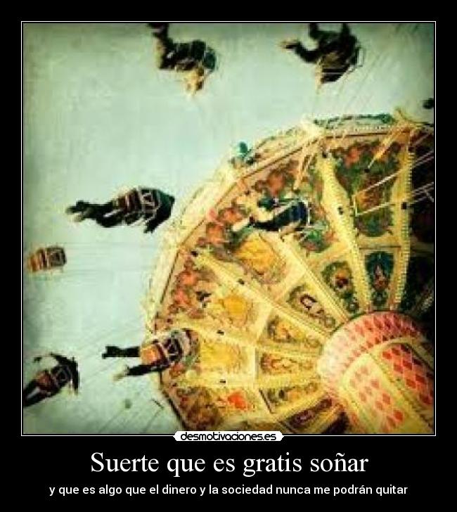 Suerte que es gratis soñar - 