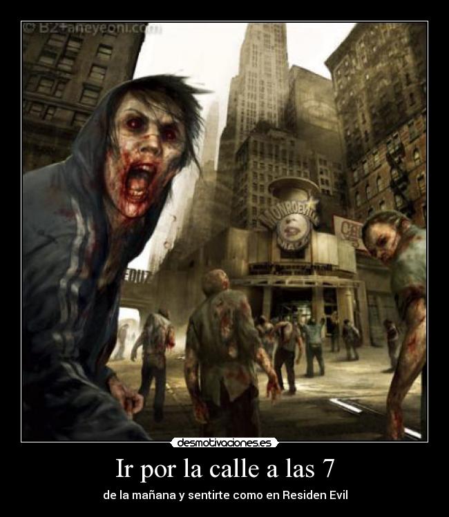 Ir por la calle a las 7 - de la mañana y sentirte como en Residen Evil