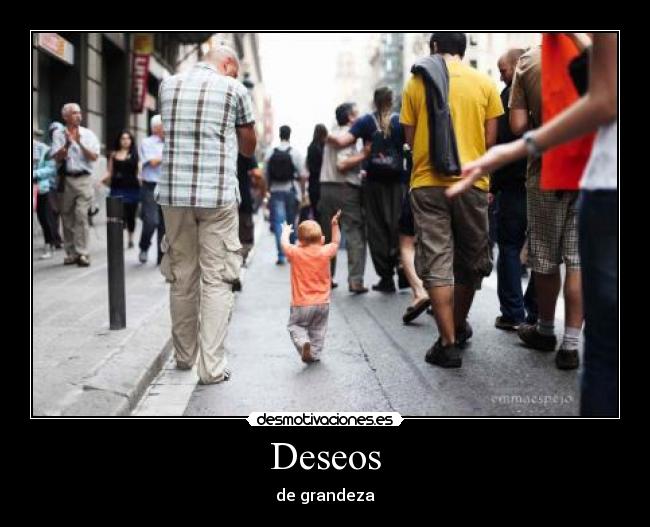 Deseos - de grandeza