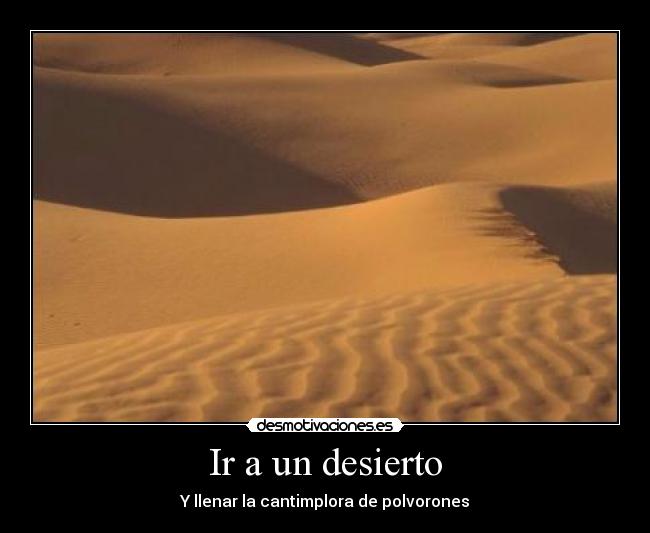 Ir a un desierto - Y llenar la cantimplora de polvorones