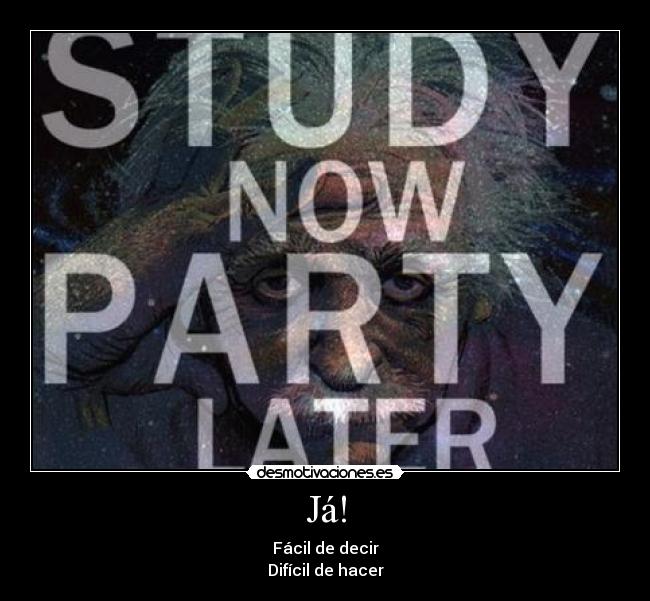 Já! - Fácil de decir
Difícil de hacer