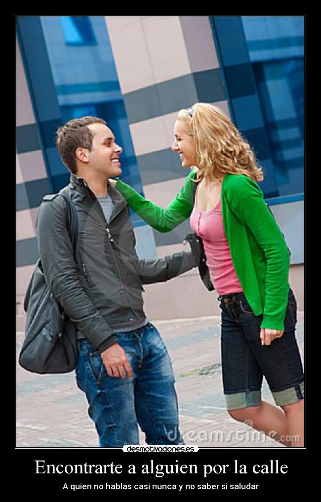 Encontrarte a alguien por la calle -