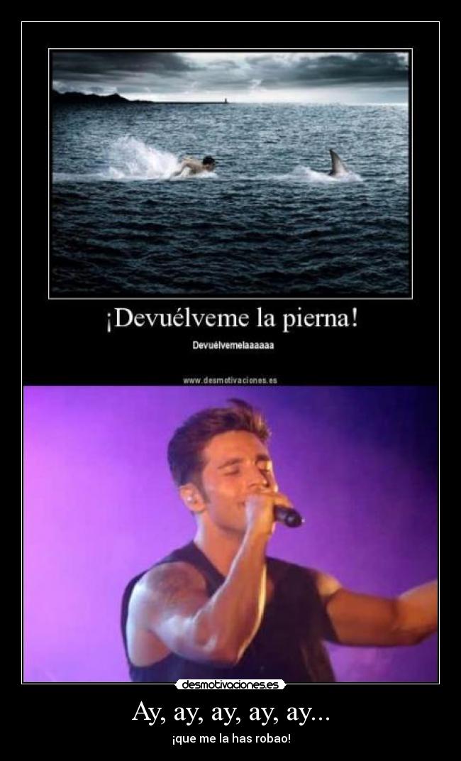 Ay, ay, ay, ay, ay... -