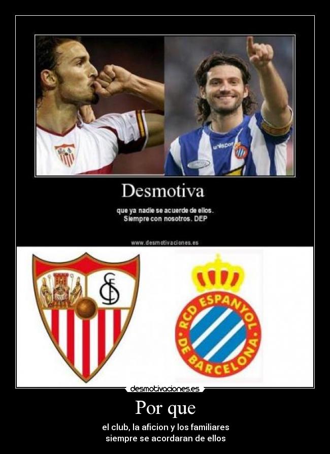 Por que - el club, la aficion y los familiares
siempre se acordaran de ellos