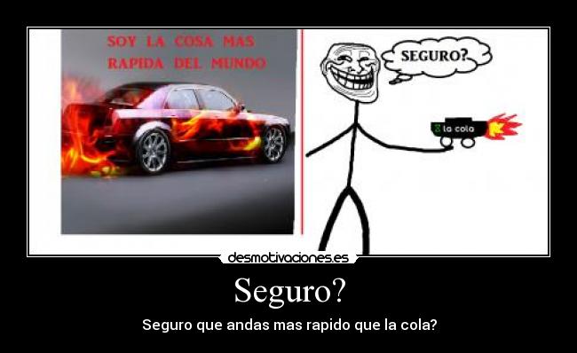 Seguro? - Seguro que andas mas rapido que la cola?