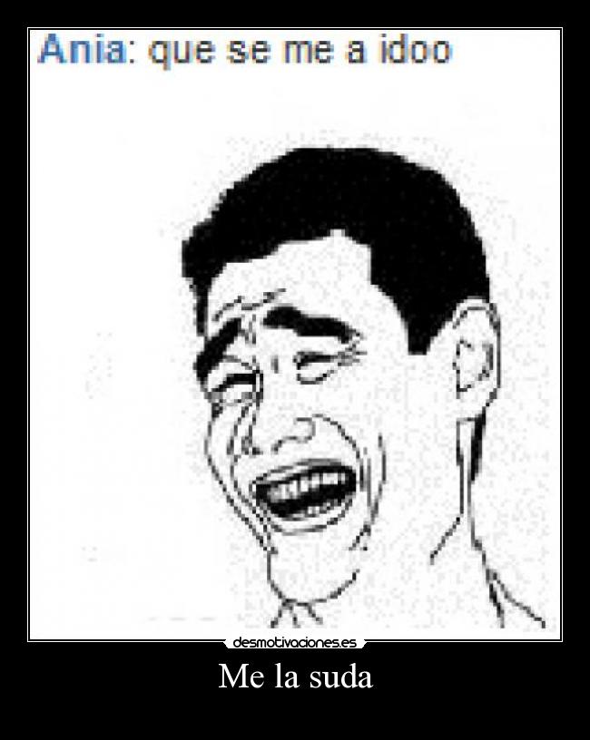 Me la suda -