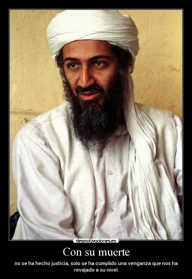 Con su muerte - no se ha hecho justicia, solo se ha cumplido una venganza que nos ha
revajado a su nivel.