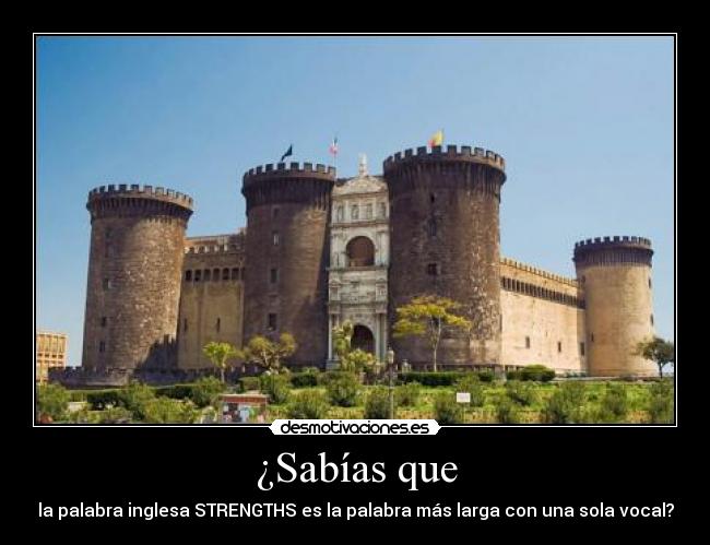 ¿Sabías que - la palabra inglesa STRENGTHS es la palabra más larga con una sola vocal?