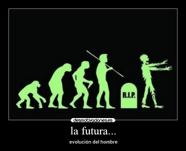 la futura... - evolución del hombre