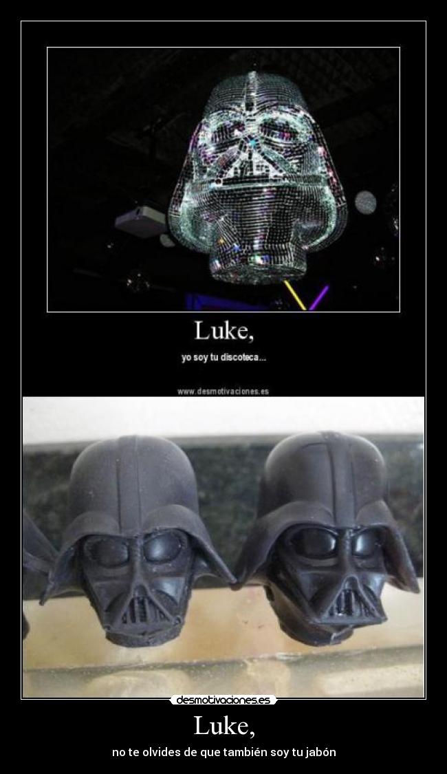 Luke, - no te olvides de que también soy tu jabón