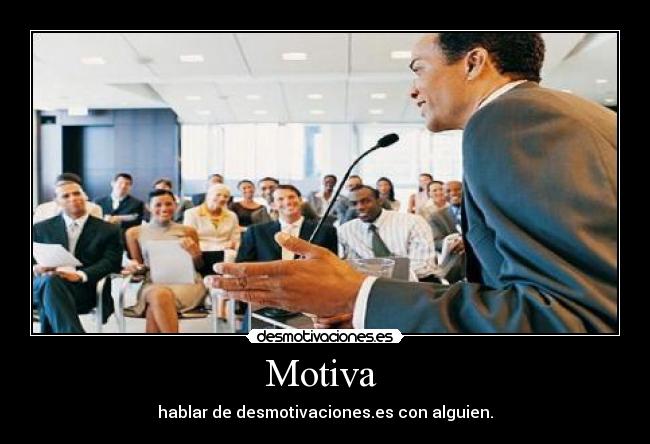 Motiva  - hablar de desmotivaciones.es con alguien.