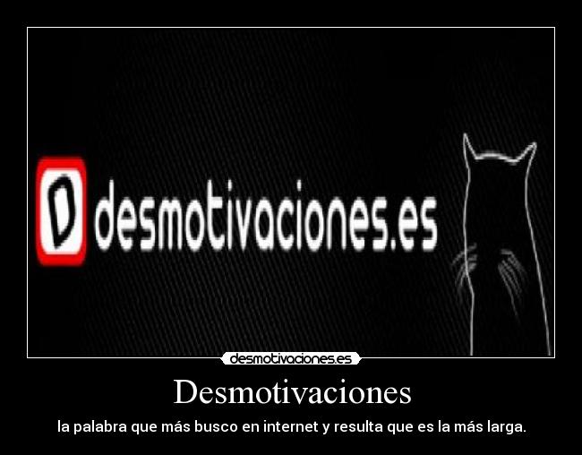 Desmotivaciones - la palabra que más busco en internet y resulta que es la más larga.