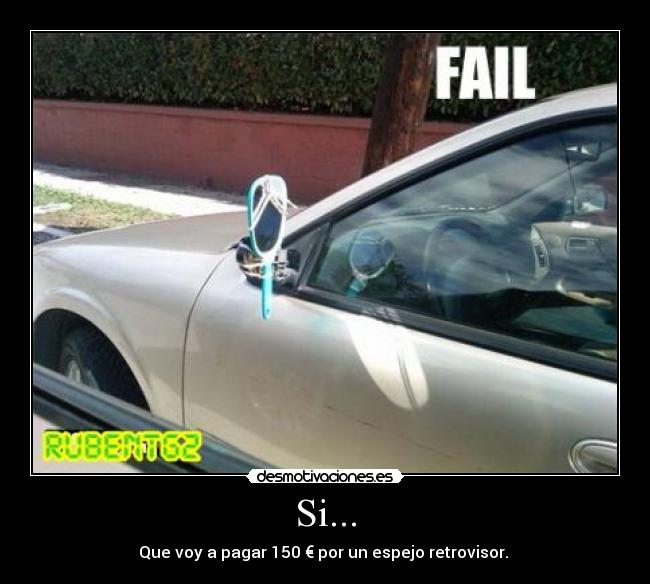 Si... - Que voy a pagar 150 € por un espejo retrovisor. 
