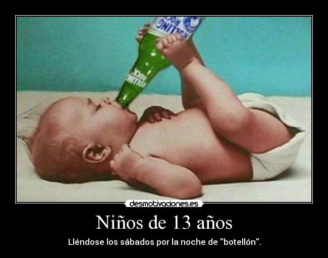 Niños de 13 años - Lléndose los sábados por la noche de botellón.