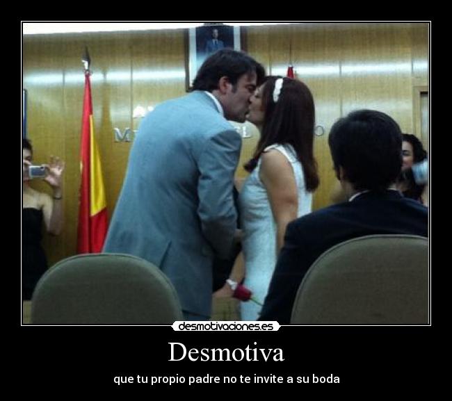 Desmotiva - que tu propio padre no te invite a su boda
