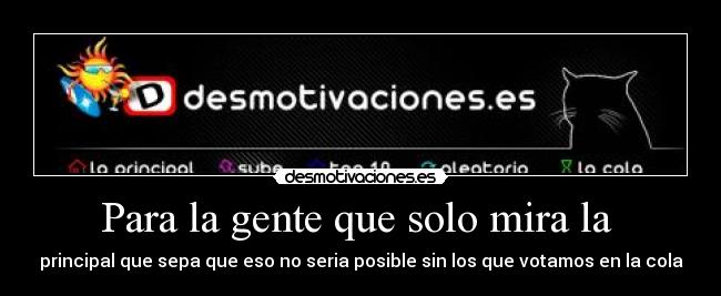 Para la gente que solo mira la -