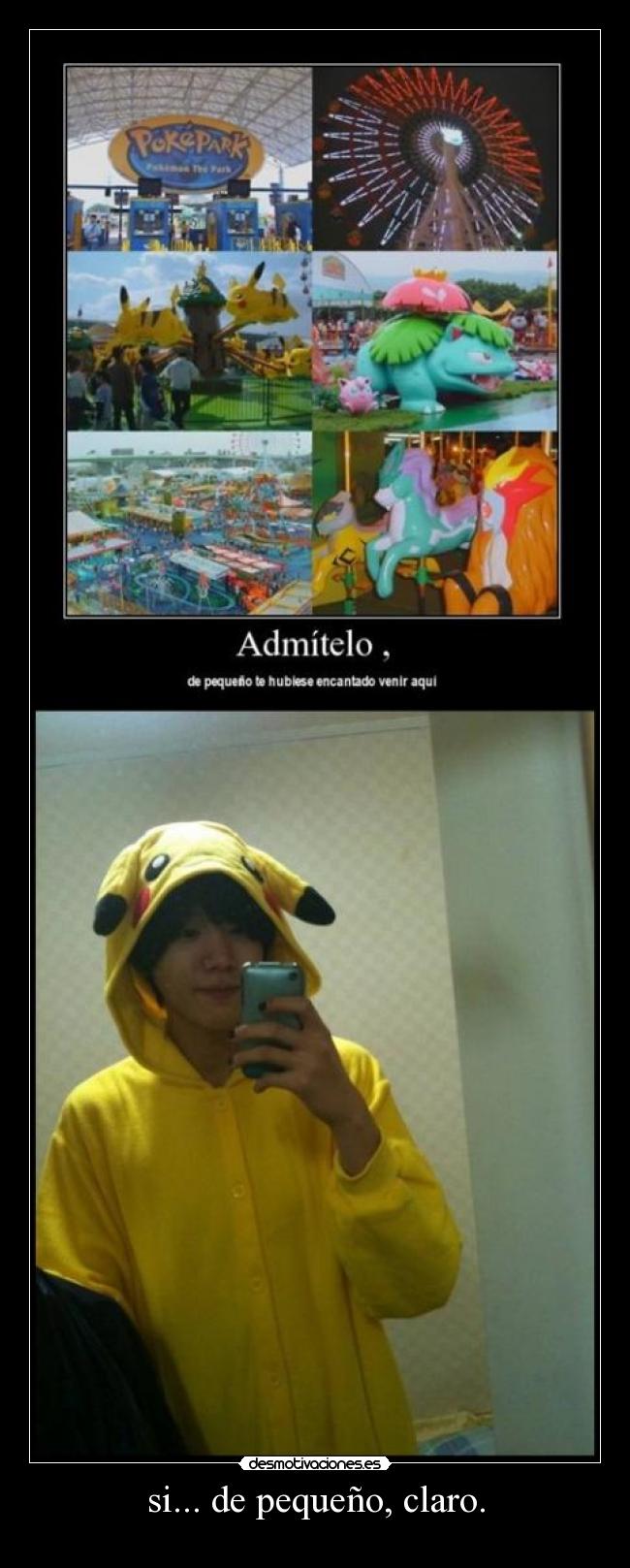 si... de pequeño, claro. -