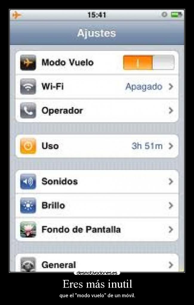 Eres más inutil - que el modo vuelo de un móvil.