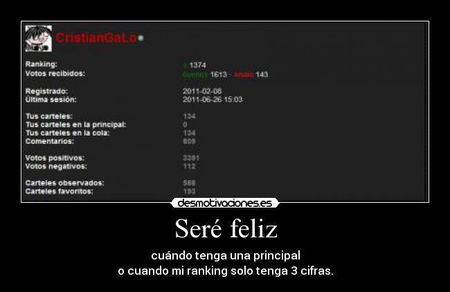 Seré feliz - cuándo tenga una principal
o cuando mi ranking solo tenga 3 cifras.
