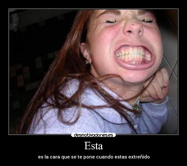 Esta - es la cara que se te pone cuando estas extreñido