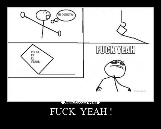 FUCK YEAH ! -