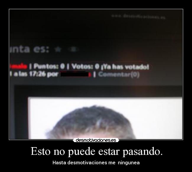 Esto no puede estar pasando. -