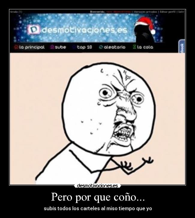 Pero por que coño... - subís todos los carteles al miso tiempo que yo