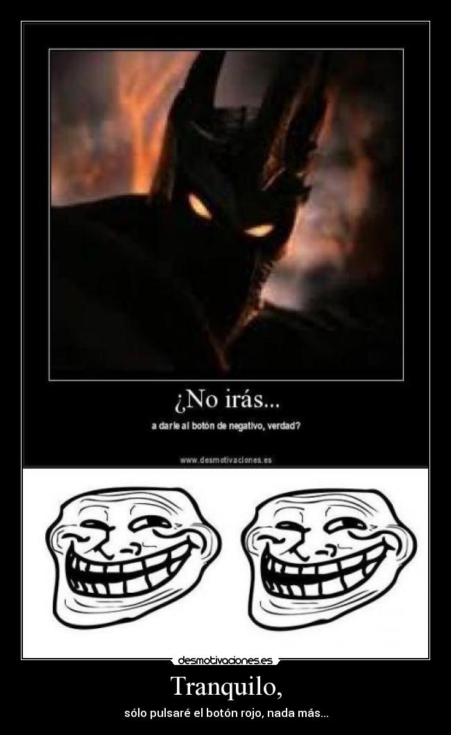 Tranquilo, - sólo pulsaré el botón rojo, nada más...