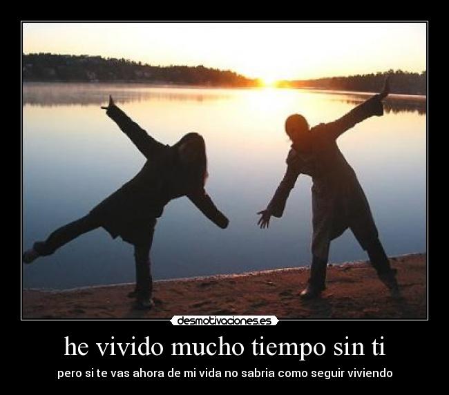 he vivido mucho tiempo sin ti - 