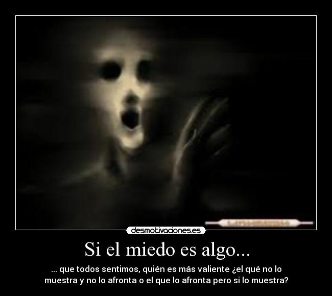 Si el miedo es algo... - 