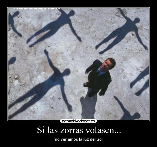 Si las zorras volasen... - no veríamos la luz del Sol