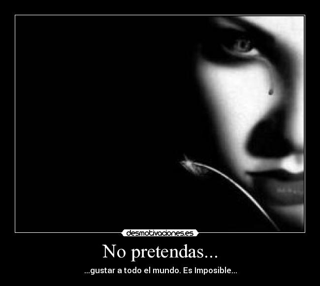 No pretendas... -