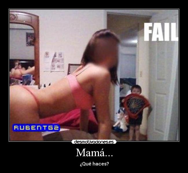 Mamá... - ¿Qué haces?