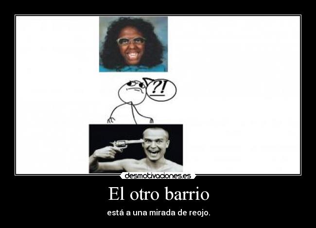 El otro barrio - está a una mirada de reojo.