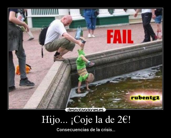 Hijo... ¡Coje la de 2€! - Consecuencias de la crisis...