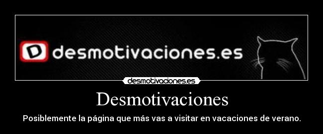 Desmotivaciones - Posiblemente la página que más vas a visitar en vacaciones de verano.