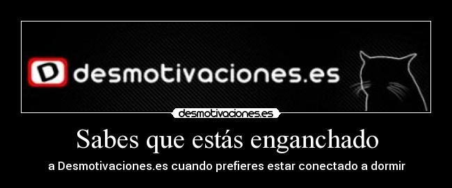 Sabes que estás enganchado - 